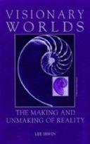 Visionary worlds : the making and unmaking of reality /