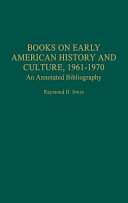 Books on early American history and culture, 1961-1970 : an annotated bibliography /