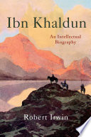 Ibn Khaldun : an intellectual biography /