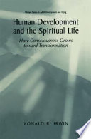 Human development and the spiritual life : how consciousness grows toward transformation /