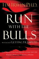 Run with the bulls without getting trampled : the qualities you need to stay out of harm's way and thrive at work /