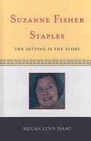 Suzanne Fisher Staples : the setting is the story /