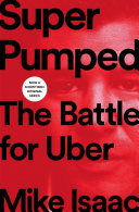 Super pumped : the battle for Uber /