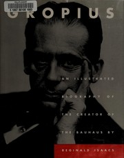 Gropius : an illustrated biography of the creator of the Bauhaus /