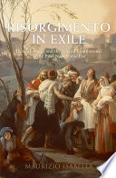 Risorgimento in exile : Italian émigrés and the liberal international in the post-Napoleonic era /