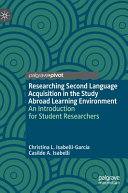 Researching second language acquisition in the study abroad learning environment : an introduction for student researchers /