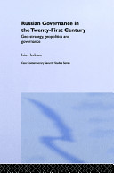 Russian governance in the twenty-first century : geo-strategy, geopolitics and governance /
