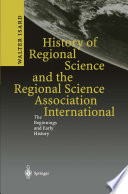 History of Regional Science and the Regional Science Association International : The Beginnings and Early History /