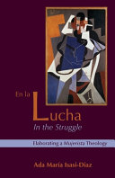 En la lucha = In the struggle : elaborating a mujerista theology /