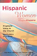 Hispanic women--prophetic voice in the church = Mujer hispana--voz profética en la iglesia /