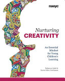 Nurturing creativity : an essential mindset for young children's learning /