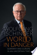World in danger : Germany and Europe in an uncertain time /