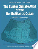 The Bunker Climate Atlas of the North Atlantic Ocean : Volume 1: Observations /