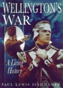 Wellington's war : a living history /