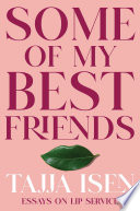 Some of my best friends: essays on lip service /