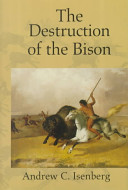 The destruction of the bison : an environmental history, 1750-1920 /