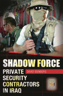 Shadow force : private security contractors in Iraq /