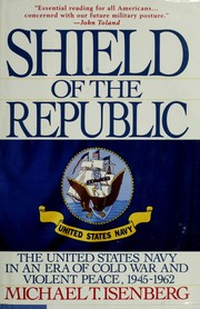 Shield of the Republic : the United States Navy in an era of Cold War and violent peace /