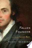 Fallen founder : the life of Aaron Burr /