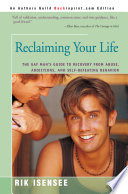 Reclaiming your life : the gay man's guide to recovery from abuse, addictions, and self-defeating behavior /