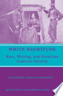 White Negritude : Race, Writing, and Brazilian Cultural Identity /