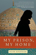 My prison, my home : one woman's story of captivity in Iran /