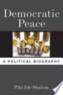 Democratic peace : a political biography /