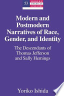 Modern and postmodern narratives of race, gender, and identity : the descendants of Thomas Jefferson and Sally Hemings /