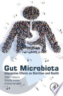 Gut microbiota : interactive effects on nutrition and health /