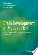Brain Development of Medaka Fish : A New Concept of Brain Morphogenesis in Vertebrates /