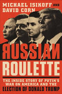 Russian roulette : the inside story of Putin's war on America and the election of Donald Trump /