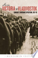 From Victoria to Vladivostok : Canada's Siberian Expedition, 1917-19 /