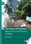The Power of Parasites : Malaria as (un)conscious strategy /
