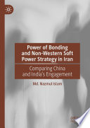 Power of Bonding and Non-Western Soft Power Strategy in Iran : Comparing China and India's Engagement /