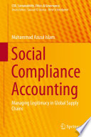 Social compliance accounting : managing legitimacy in global supply chains /