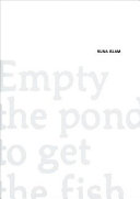 Runa Islam : empty the pond to get the fish /