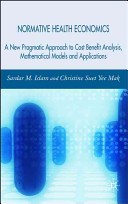 Normative health economics : a new pragmatic approach to cost benefit analysis, mathematical models and applications /