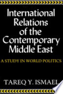 International relations of the contemporary Middle East : a study in world politics /