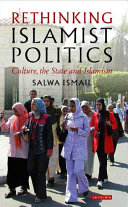 Rethinking Islamist politics : culture, the state and Islamism /