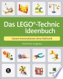Das LEGO®-Technic-Ideenbuch : Clevere Konstruktionen ohne Elektronik.
