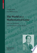 The world as a mathematical game : John von Neumann and twentieth century science /