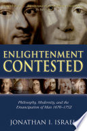 Enlightenment contested : philosophy, modernity, and the emancipation of man, 1670-1752 /