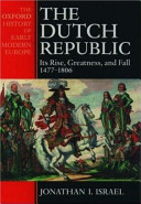 The Dutch republic : its rise, greatness, and fall, 1477-1806 /