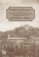 Empires and entrepots : the Dutch, the Spanish monarchy, and the Jews, 1585-1713 /