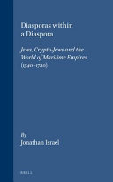 Diasporas within a diaspora : Jews, Crypto-Jews and the world maritime empires (1540-1740) /