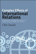Complex effects of international relations : intended and unintended consequences of human actions in Middle East conflicts /