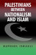 Palestinians between nationalism and Islam / Raphael Israeli.