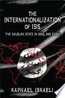 The internationalization of ISIS : the Muslim state in Iraq and Syria /