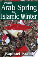 From Arab spring to Islamic winter /