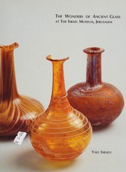 The wonders of ancient glass at the Israel Museum, Jerusalem /